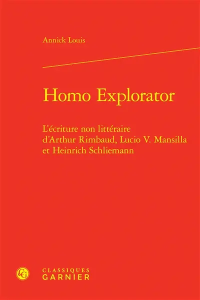 Homo explorator : l'écriture non littéraire d'Arthur Rimbaud, Lucio V. Mansilla et Heinrich Schliemann