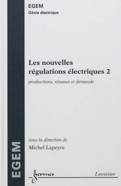 Les nouvelles régulations électriques. Vol. 2. Productions, réseaux et demande
