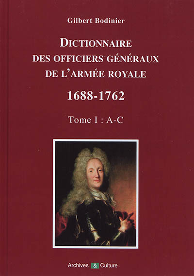 Dictionnaire des officiers généraux de l'armée royale : 1688-1762. Vol. 1. Lettres A à C