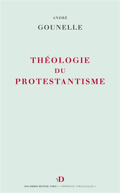 Théologie du protestantisme : notions et structures - André Gounelle