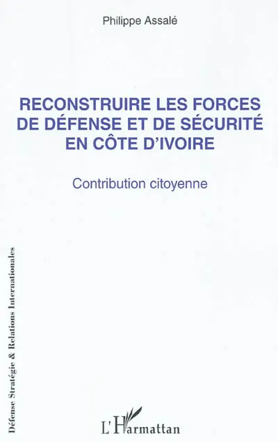 Reconstruire les forces de défense et de sécurité en Côte d'Ivoire : contribution citoyenne