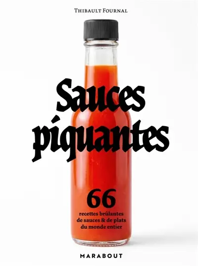 Sauces piquantes : 66 recettes brûlantes de sauces & de plats du monde entier