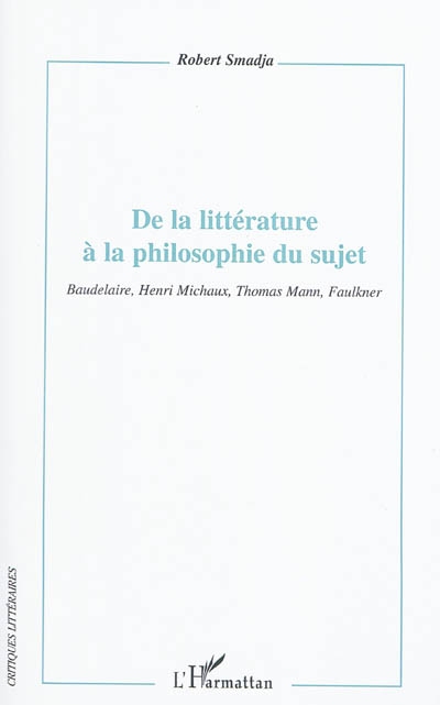 De la littérature à la philosophie du sujet : Baudelaire, Henri Michaux, Thomas Mann, Faulkner