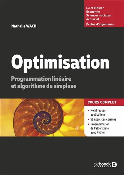 Optimisation : programmation linéaire et algorithmes du simplexe : cours complet, L3 et master, économie, sciences sociales, actuariat, écoles d'ingénieurs