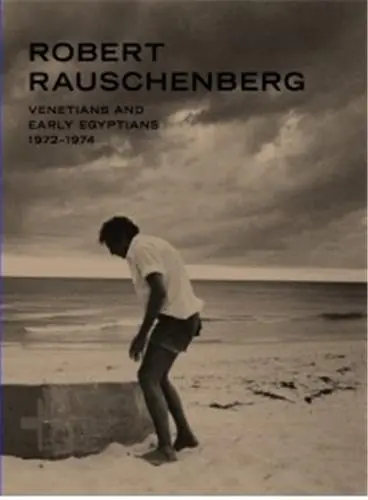 Robert Rauschenberg Venetians and Early Egyptians 1972-1975