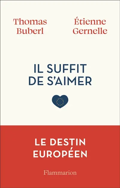 Il suffit de s'aimer : le destin européen Il suffit de s'aimer : le destin européen