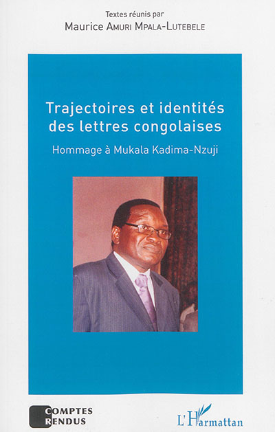 Trajectoires et identités des lettres congolaises : hommage à Mukala Kadima-Nzuji