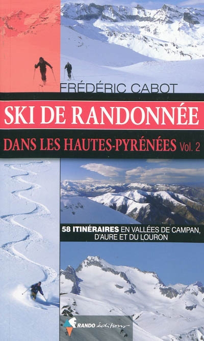 Ski de randonnée dans les Hautes-Pyrénées. Vol. 2. 58 itinéraires en vallées de Campan, d'Aure et du Louron