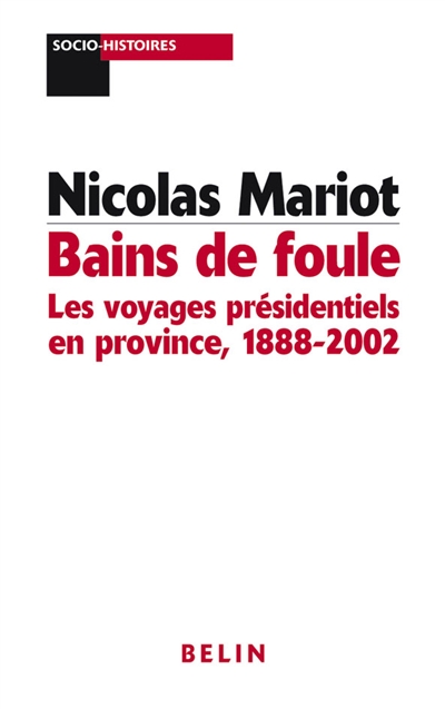 Bains de foule : les voyages présidentiels en province, 1888-2002