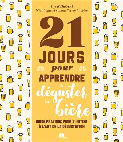21 jours pour apprendre à déguster de la bière : guide pratique pour s'initier à l'art de la dégustation