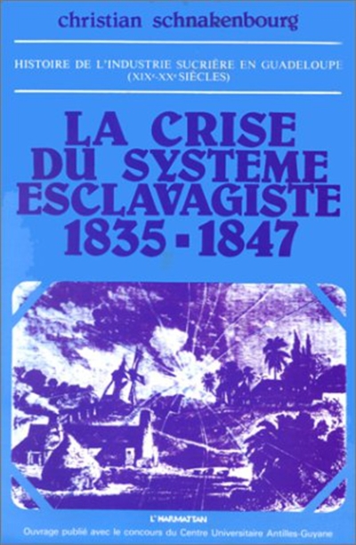 Histoire de l'industrie sucrière en Guadeloupe (XIX-XXe siècles) : 01 : La Crise du système esclavagiste, 1835-1847