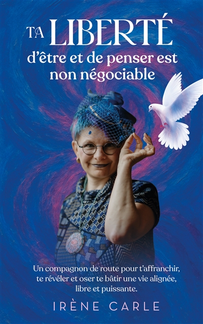 Ta liberté d'être et de penser est non négociable : Un compagnon de route pour t'affranchir, te révéler et oser te bâtir une vie alignée, libre et puissante.