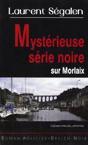 Gaétan Letrusel, détective privé. Mystérieuse série noire sur Morlaix