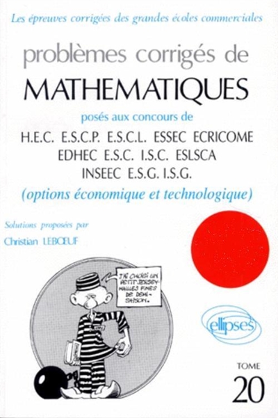 Problèmes corrigés de mathématiques posés au concours de HEC, ESCP, ESCL, ESSEC, EDHEC ECRICOME, ISC, ESLSCA, INSEEC, ESG, ISG : options économique et technologique