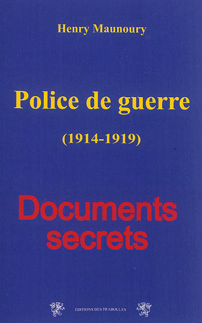 Police de guerre : 1914-1919 : documents secrets