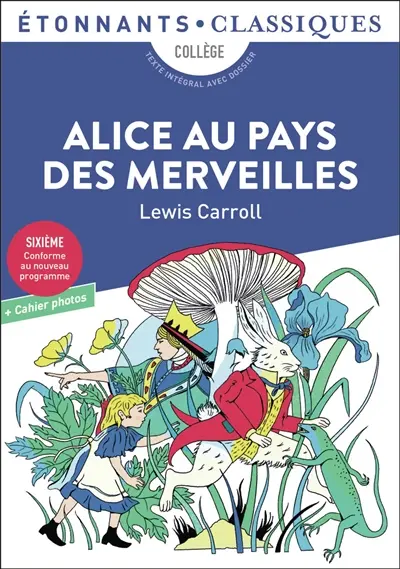 Alice au pays des merveilles : collège, texte intégral avec dossier : sixième, conforme au nouveau programme + cahier photos