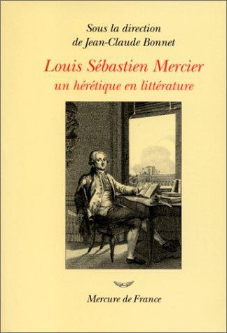 Louis Sébastien Mercier (1740-1814) : un hérétique en littérature