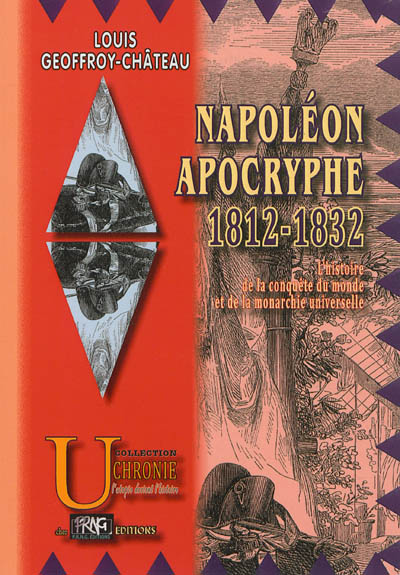 Napoléon apocryphe, 1812-1832 : l'histoire de la conquête du monde & de la monarchie universelle