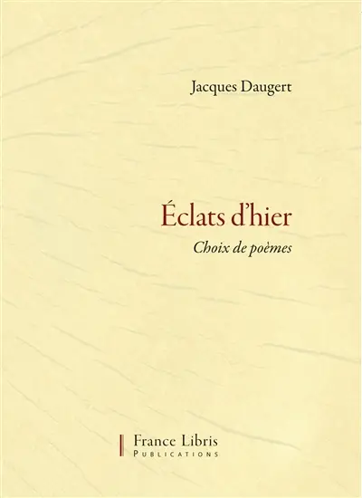 Eclats d'hier. Vol. 1. Choix de poèmes