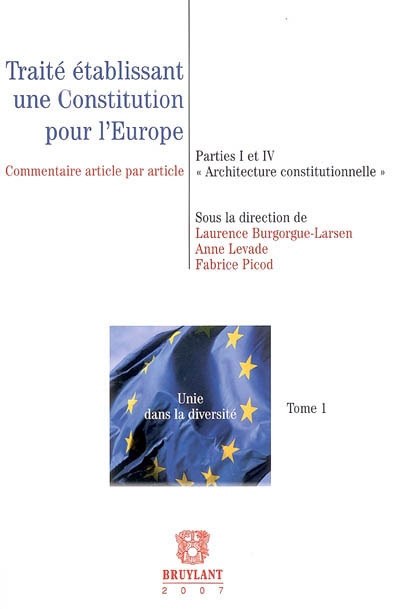 Traité établissant une Constitution pour l'Europe. Vol. 1. Parties I et IV, architecture constitutionnelle : commentaire article par article