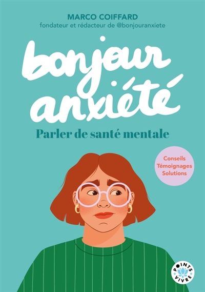 Bonjour anxiété : parler de santé mentale : conseils, témoignages, solutions