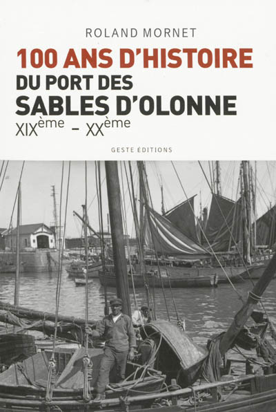 Cent ans de l'histoire du port des Sables-d'Olonne : de la fin du XIXe siècle à la fin du XXe siècle