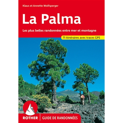 La Palma : les plus belles randonnées entre mer et montagne : 71 itinéraires avec tracés GPS