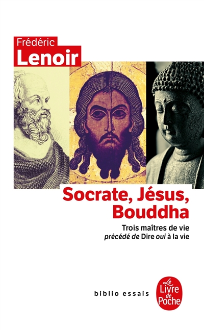Socrate, Jésus, Bouddha : trois maîtres de vie. Dire oui à la vie