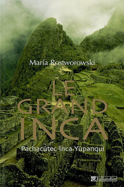 Le grand Inca : Pachacutec Inca-Yupanqui
