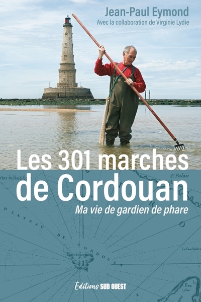 Les 301 marches de Cordouan : ma vie de gardien de phare