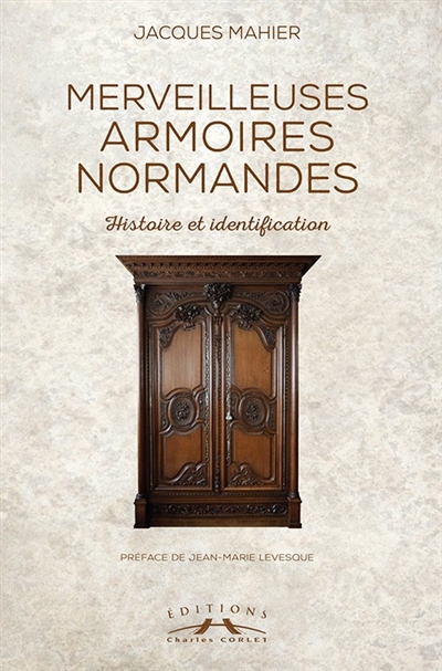 Merveilleuses armoires normandes : histoire et identification