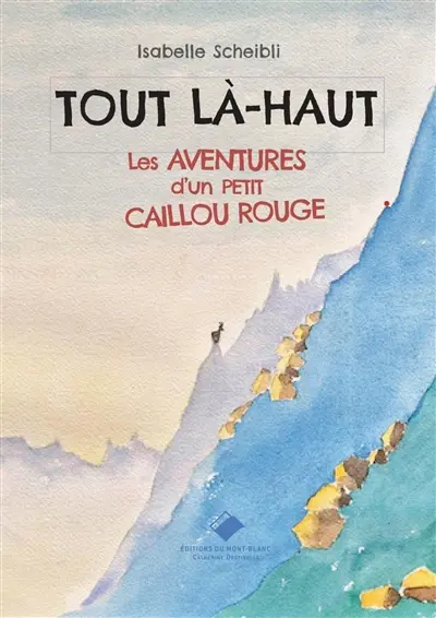 Tout là-haut : les aventures d'un petit caillou rouge