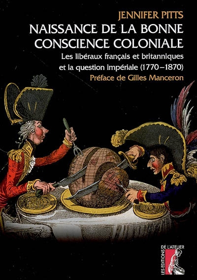 Naissance de la bonne conscience coloniale : les libéraux français et britanniques et la question impériale, 1770-1870