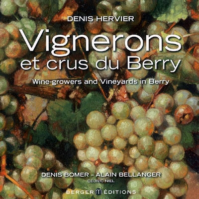 Vignerons et crus du Berry. Wine-growers and vineyards in Berry