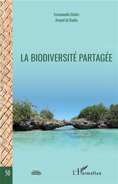 La biodiversité partagée : actes du colloque Ressources biologiques : recherche-développement, sécurité juridique et partage d'expériences, du 27 novembre 2018