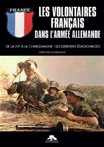 Les volontaires français dans l'armée allemande : de la LVF à la Charlemagne : les derniers témoignages