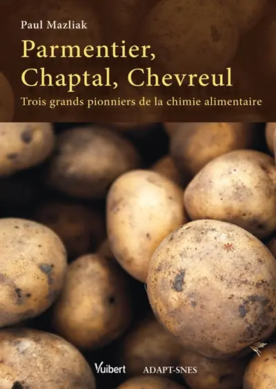 Parmentier, Chaptal, Chevreul : trois grands pionniers de la chimie alimentaire