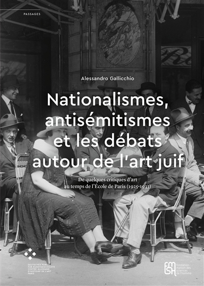 Nationalismes, antisémitismes et les débats autour de l'art juif : de quelques critiques d'art au temps de l'Ecole de Paris (1925-1933)