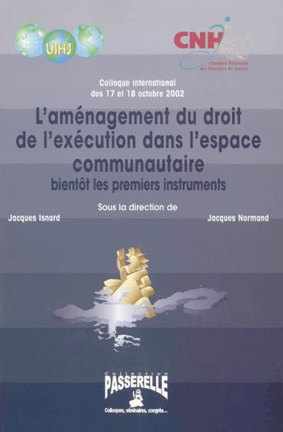 L'aménagement du droit de l'exécution dans l'espace communautaire : bientôt les premiers instruments : colloque international, 17-18 oct. 2002