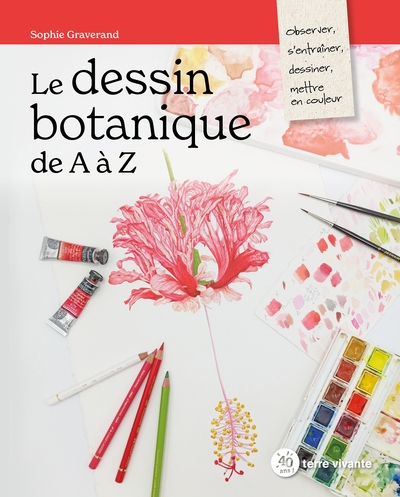Le dessin botanique de A à Z : observer, s'entraîner, dessiner, mettre en couleur