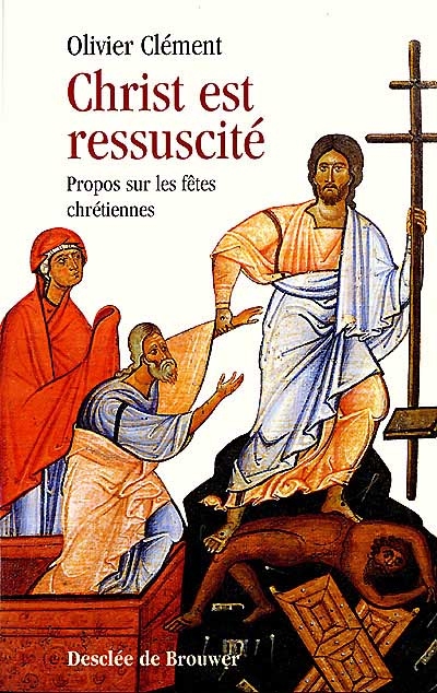 Le Christ est ressuscité : propos sur les fêtes chrétiennes