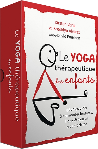 Le yoga thérapeutique des enfants : pour les aider à surmonter le stress, l'anxiété ou un traumatisme
