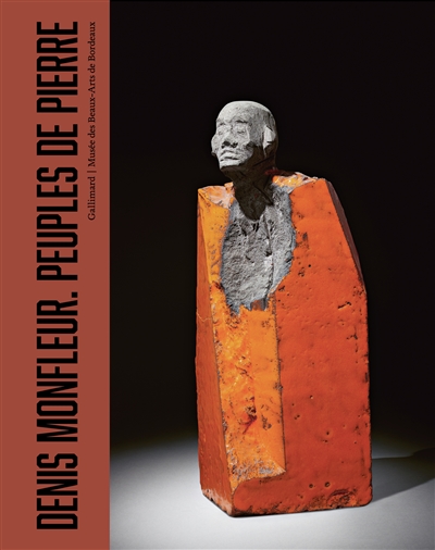 Denis Monfleur, peuples de pierre : exposition, Bordeaux, Musée des beaux-arts, du 2 juin 2023 au 7 janvier 2024
