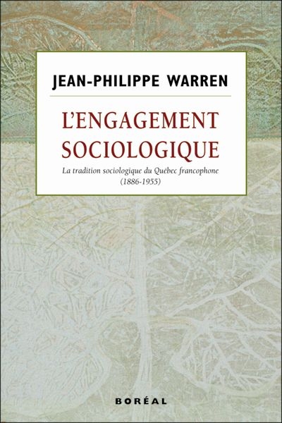 L'engagement sociologique : tradition sociologique du Québec francophone, 1886-1955