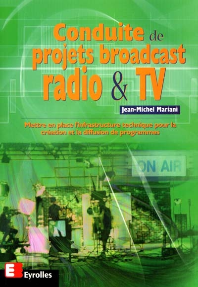 Conduite de projets broadcast radio et TV : mettre en place l'infrastructure technique pour la création et la diffusion de programmes