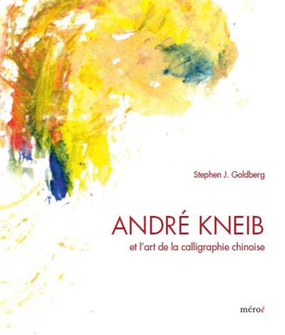 André Kneib et l'art de la calligraphie chinoise : l'éclat de la couleur, l'effervescence de l'encre