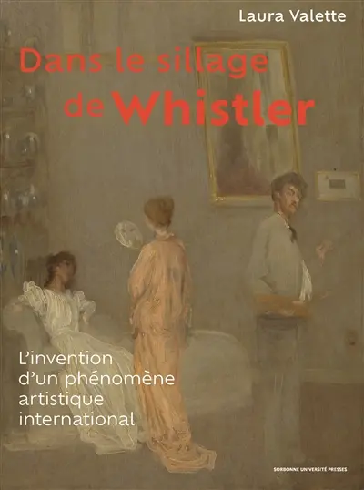 Dans le sillage de Whistler : l'invention d'un phénomène artistique international