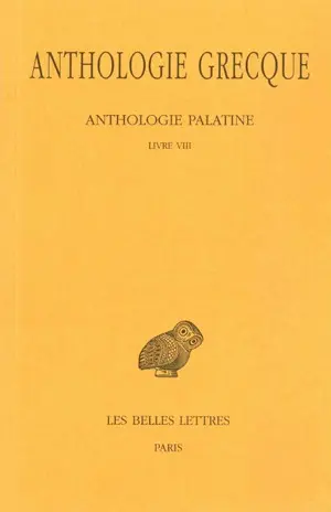 Anthologie grecque. Vol. 6. Anthologie palatine : Livre VIII