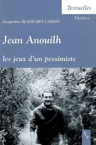 Jean Anouilh, les jeux d'un pessimiste