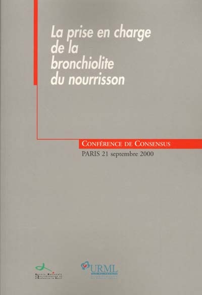 La prise en charge de la bronchiolite du nourrisson : conférence de consensus, Paris, 21 septembre 2000